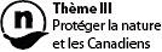 Thème III &ndash; Protéger la nature et les Canadiens
