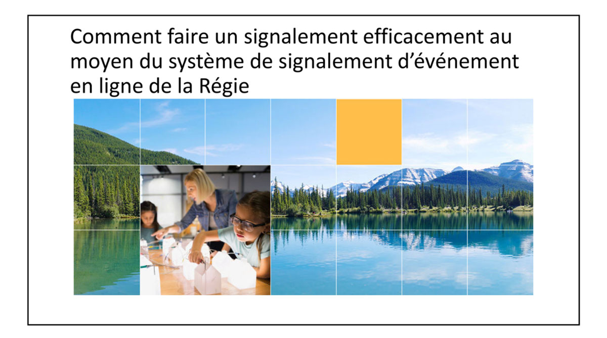 Comment faire un signalement efficacement au moyen du système de signalement d’événement en ligne de la Régie