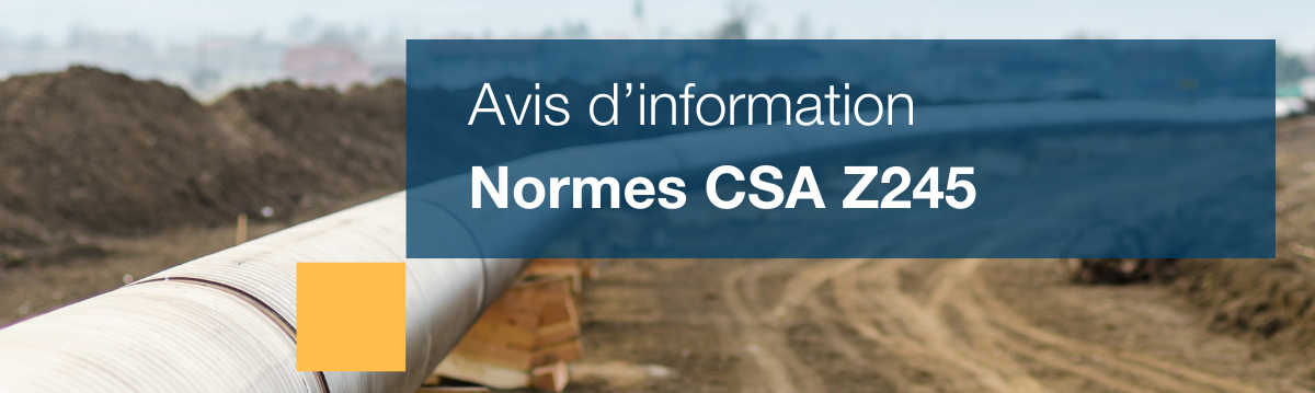 Avis d’information – Normes CSA Z245